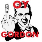 The finger to you, Gordon, the finger.